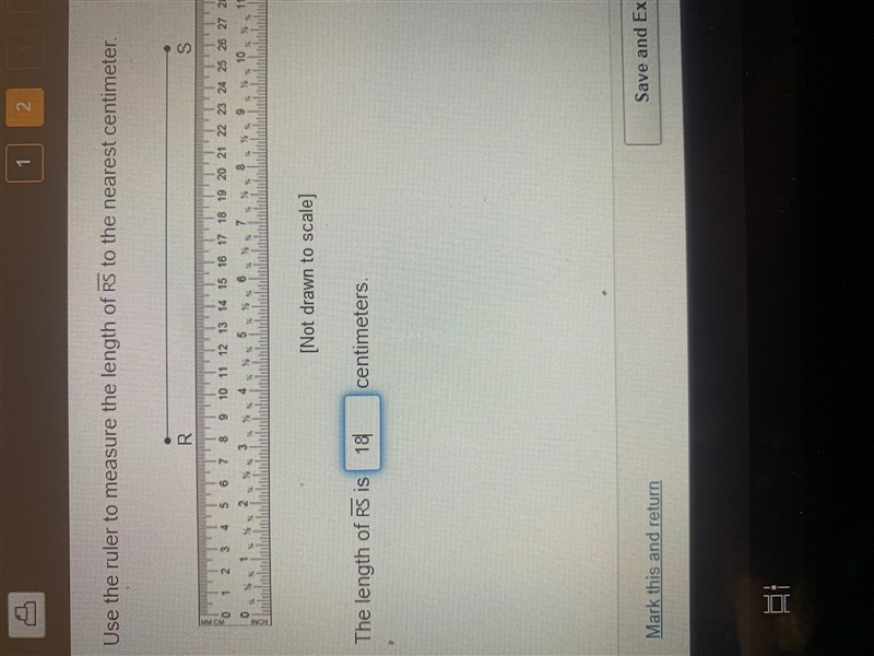 Use the ruler to measure the length of Rs to the nearest centimeter. R S cm 10 11 12 13 14 15 16 17 18 19 20 21 22 23 24 25 26 27 28 29 30 6 7 8 9 % 10 11 12 in-example-1