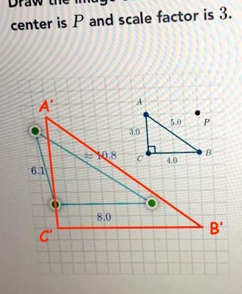 Draw the image of AABC under a dilation whose center is P and scale factor is 4. 5.8 5.8 610 2.8 2.2 B-example-1