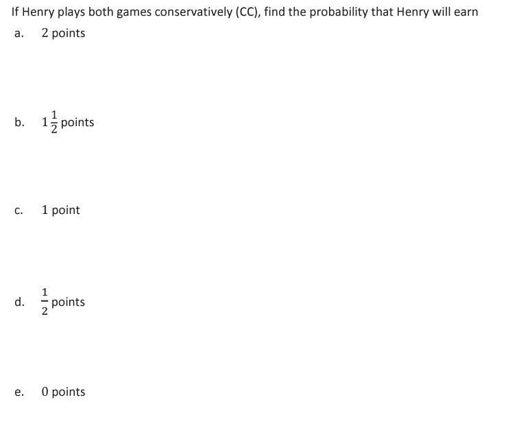 . If Henry plays both games conservatively (CC), find the probability that Henry will-example-1