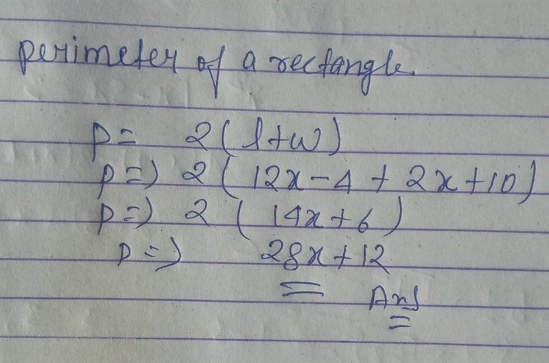 The width of a rectangle is 2x + 10 feet and the length is 12x - 4 feet. Find the-example-1