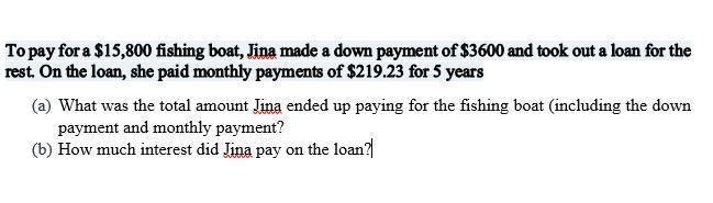 To pay for a $15,800 fishing boat, Jina made a down payment of $3600 and took out-example-1