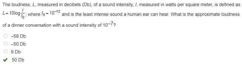 The loudness, L, measured in decibels (Db), of a sound intensity, I, measured in watts-example-1