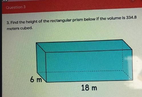 Question 3 3. Find the height of the rectangular prism below if the volume is 334.8 meters-example-1