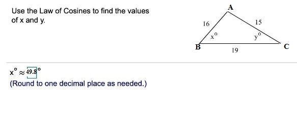 Use the Law of Cosines to find the values of x and y. (PLEASE HELPPP!!!!)-example-1