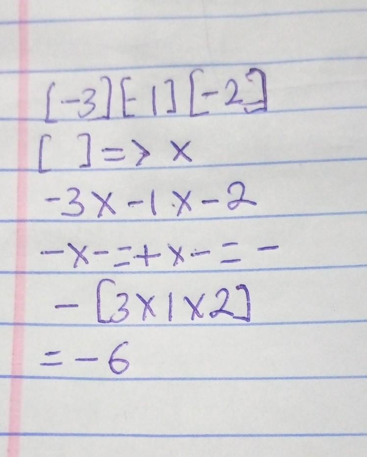 What is the value of the expression: (-3) (- 1) (-2)= __________ A. – 8 B. – 17 C-example-1