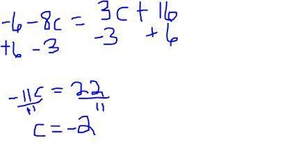 Please help me I am bad at math! Group the terms together and solve. -6 -8c = 3c + 16 A-example-1