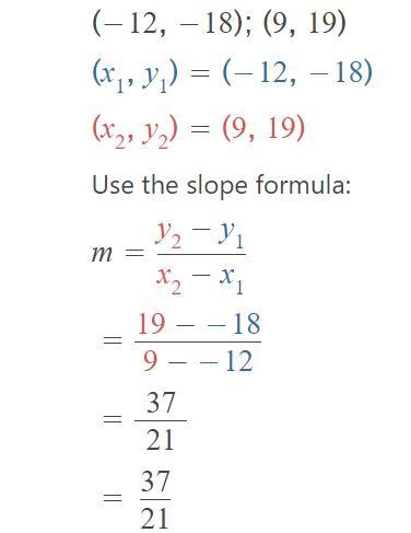 What is the slope between (-12,-18) and (9,19)-example-1