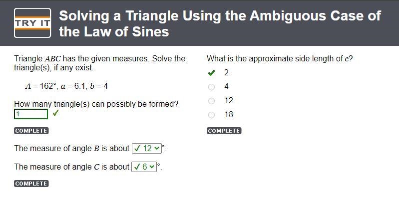 Triangle ABC has the given measures. Solve the triangle(s), if any exist. A = 162°, a-example-1