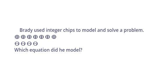 Brady used integer chips to model and solve a problem. Which equation did he model-example-1