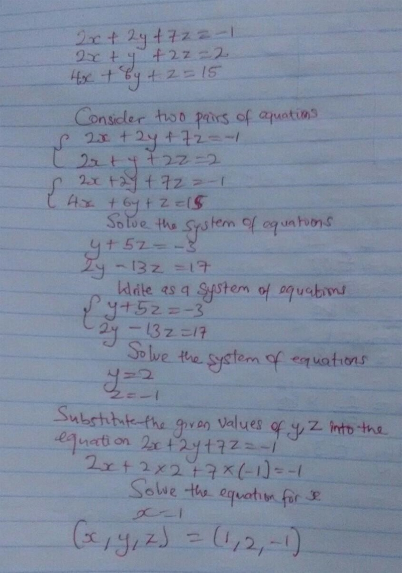 Solve this system of equations. 2x + 2y + 7z = -1 2x + y + 2z = 2 4x + 6y +z = 15-example-1