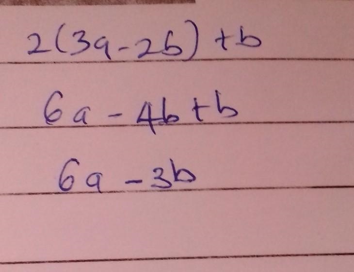 Expand And Simplify 2(3a - 2b) + b​-example-1