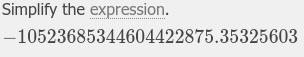 52*6854454^((3)/(6))-:82673+476455555365555567-23627457546234*465566=?-example-1