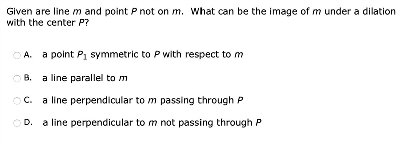 Question 19: Given are line m and point P not on m. What can be the image of m under-example-1