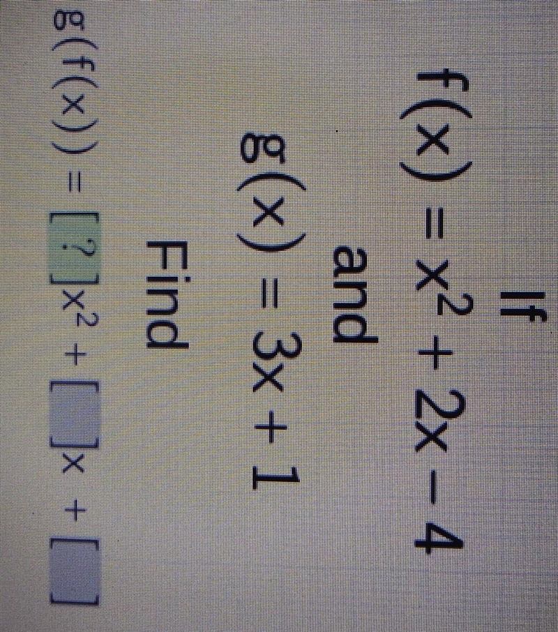 If f(x)=x^2+2x-4 and g(x)=3x+1 find g(f(x))=___x^2+___x+___​-example-1