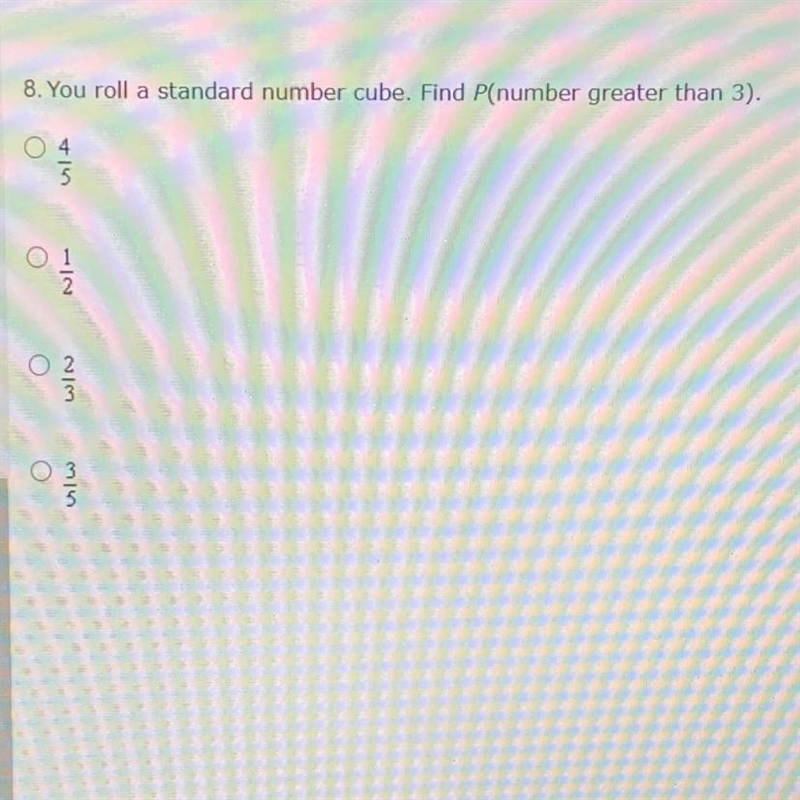 You roll a number cube. Find P(number greater than 3)-example-1