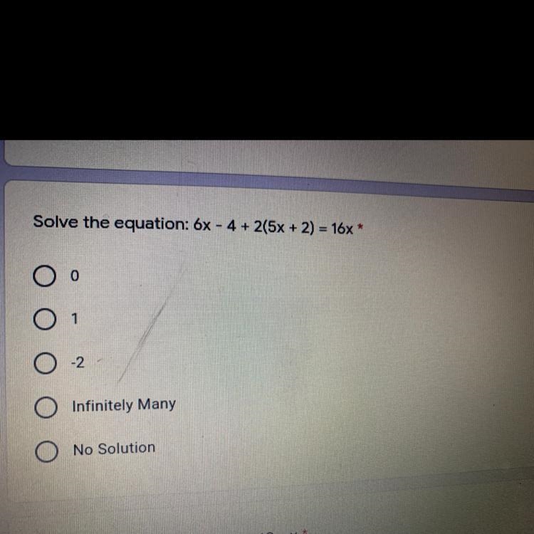 Solve the equation: 6x - 4 + 2(5x + 2) = 16x* 1.) 0 2.) 1 3.) -2 4.) Infinitely Many-example-1