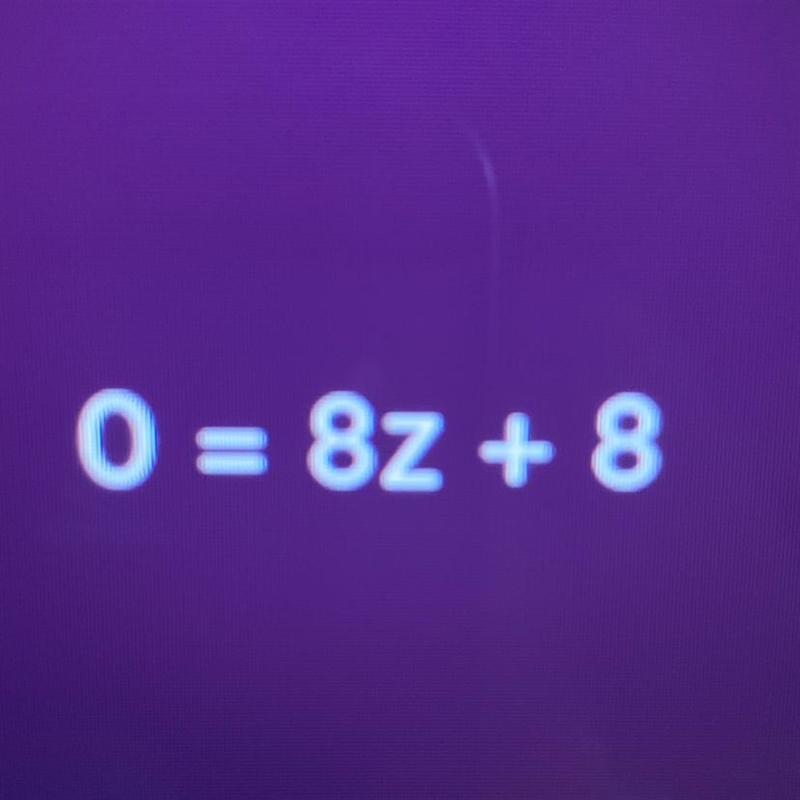 8+ Z8 = 0 What’s the answer-example-1