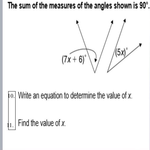 The sum of the measures of the angles shown is 90°. (5x) (7x + 6) 10. Write an equation-example-1