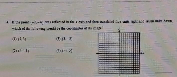 4. If the point (-2-4) was reflected in the x-axis and then translated five units-example-1