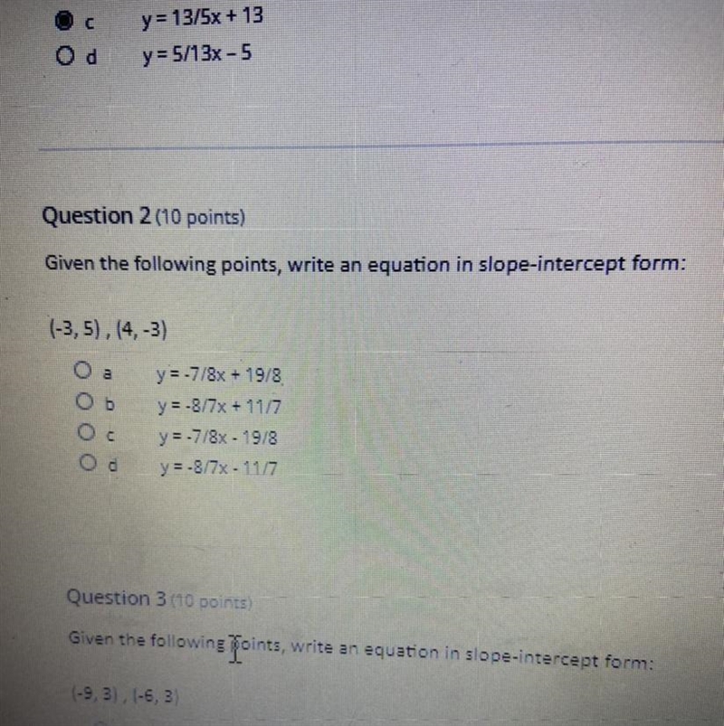 Question 2 Given the following points, write an equation in slope-intercept form: (-3, 5), (4, -3) A-example-1