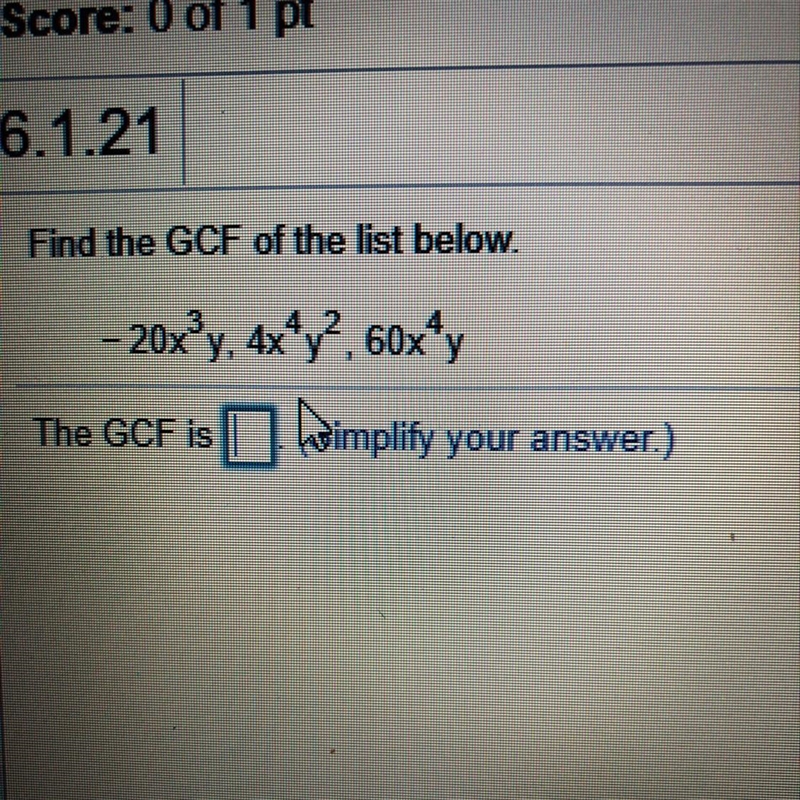 Find the GCF of the list below. - 20x^3y. 4x^4 y^2. 60x^4y-example-1