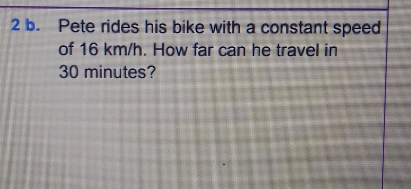 Pete rides his bike with a constant speed of 16 km/h. How far can he travel in 30 minutes-example-1