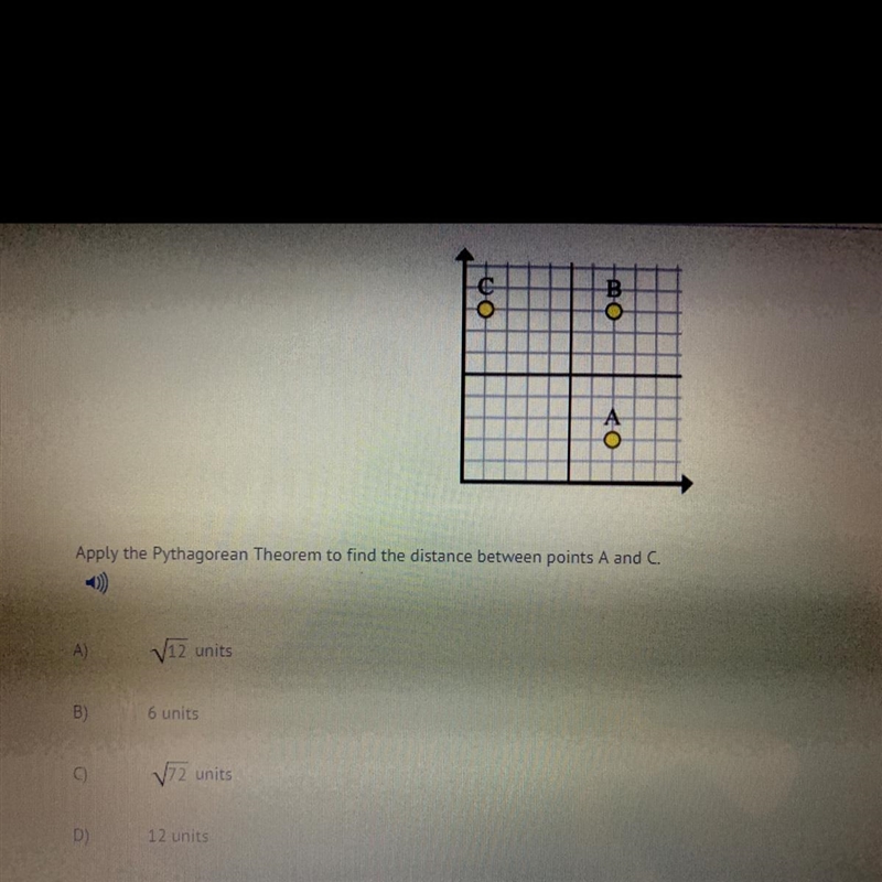 Apply the Pythagorean Theorem to find the distance between points A and C. A) V12 units-example-1