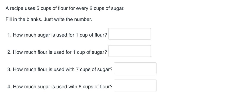 A recipe uses 5 cups of flour for every 2 cups of sugar. Fill in the blanks. Just-example-1