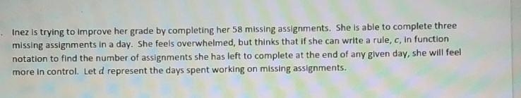 Inez is trying to improve her grade by completing her 58 missing assignments. She-example-1