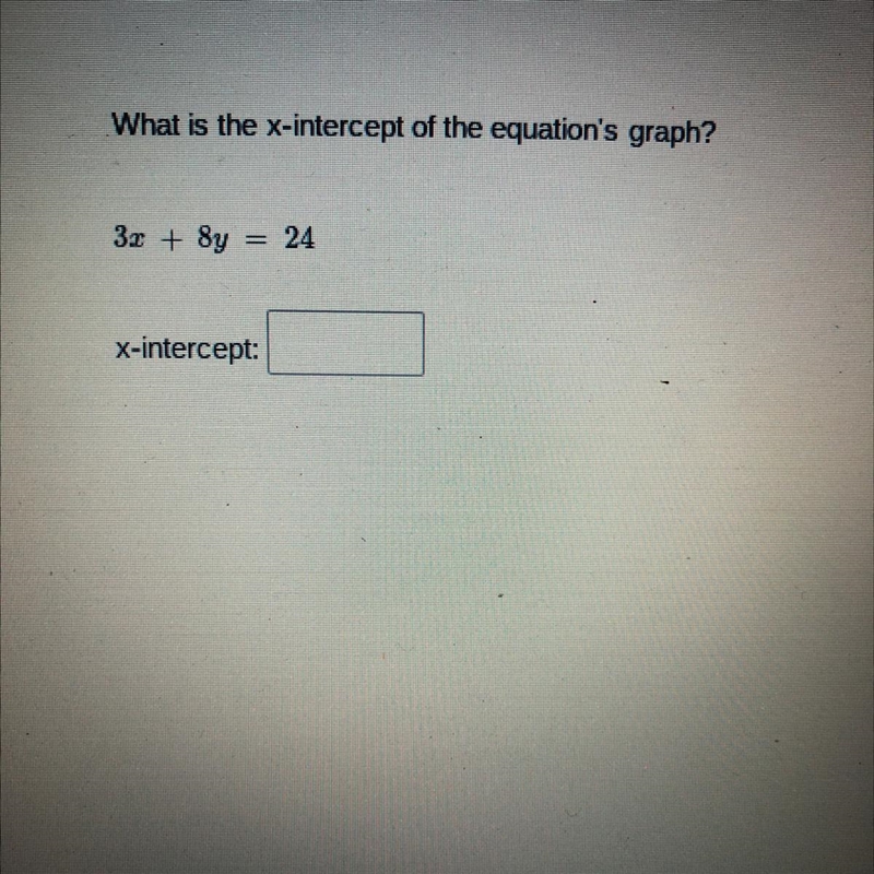 What is the x-intercept of the equation's graph? 3r + 8y = 24 x-intercept: PLS HELP-example-1