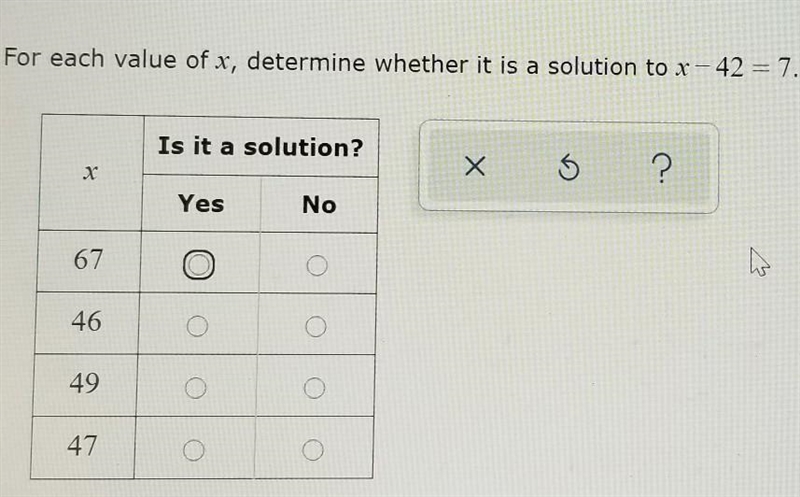 For each value of x, determine whether it is a solution to x - 42 = 7.​-example-1