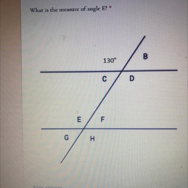 What is the measure of angle E? 10 points B 130° С E F G H-example-1