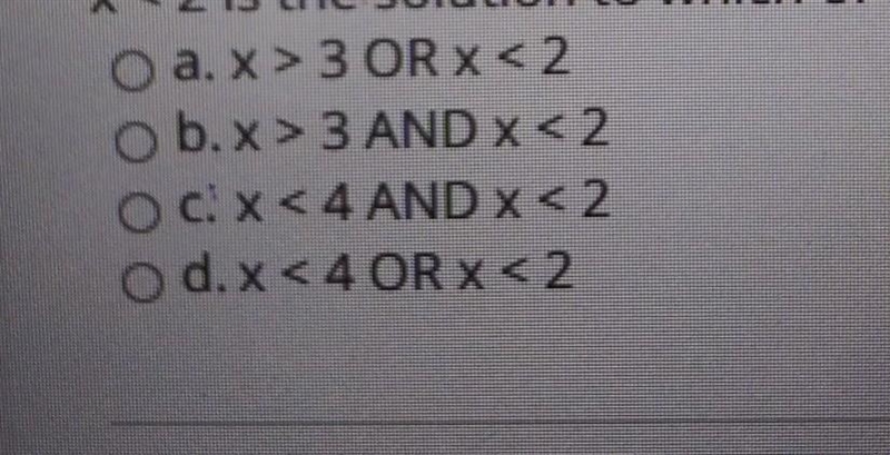 X < 2 is the solution to which of the following compound inequalities?​-example-1