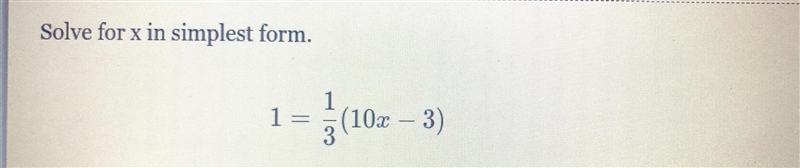 1 = 1/3(10x - 3) Need help finding the answer to this equation.-example-1