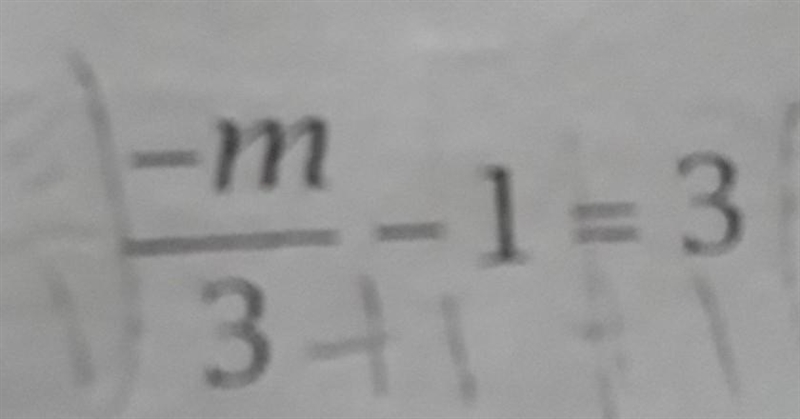 - m / 3 - 1 = 3 help please I'm stuck on this problem ​-example-1