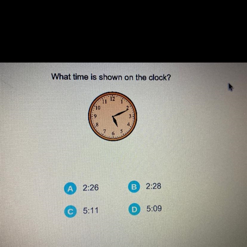 AM What time is shown on the clock? 12 11 10 9 6 2:26 B 2:28 5:11 D 5:09-example-1