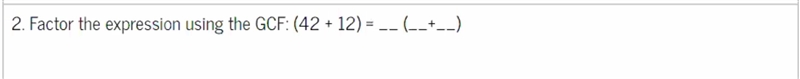 Factor the expression using the GCF: (42 + 12 ) = __ ( __+ __ )-example-1