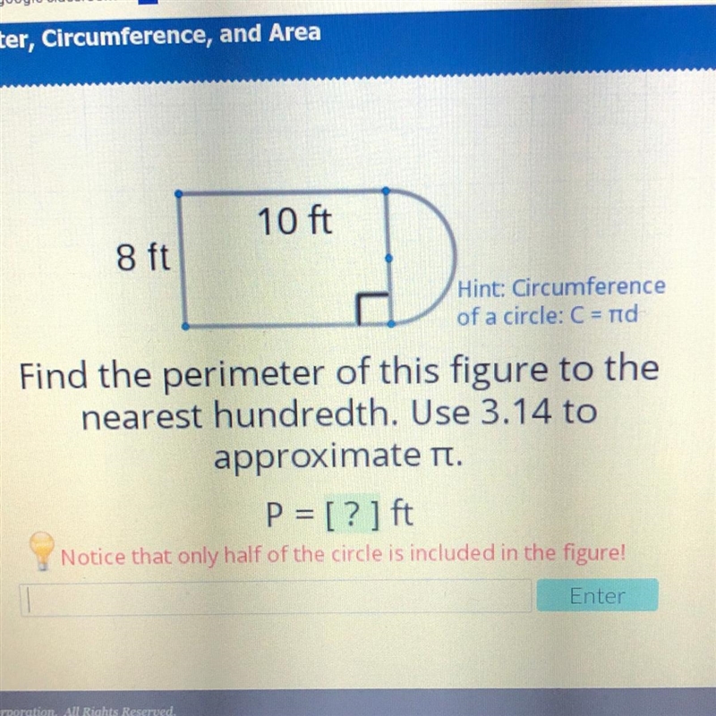 10 ft 8 ft Find the perimeter of this figure to the nearest hundredth. Use 3.14-example-1