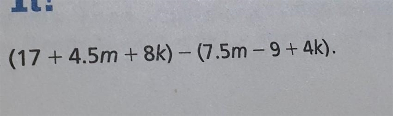 Pls answer Subtract (17+4.5m+8k)-(7.5m-9+4k)​-example-1