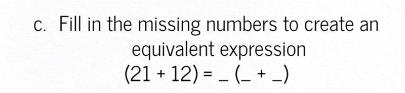 Fill in the missing numbers to create an equivalent expression (21 + 12)=_( _ + _ ) what-example-1