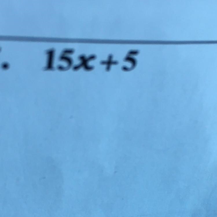 7. 15x + 5 How do I do this?? I’m supposed to use cake method?? But idk what that-example-1