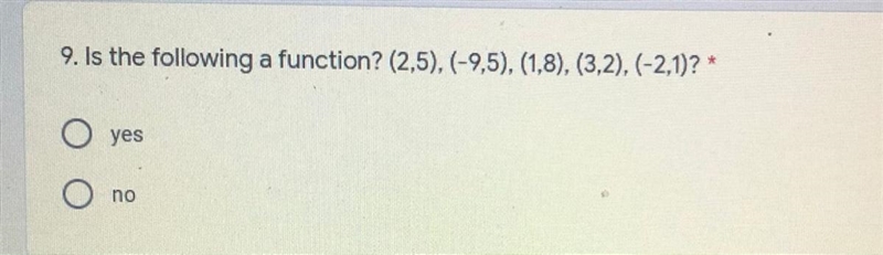 Is the following a function? (2,5),(-9,5), (1,8), (3,2), (-2,1)? A.yes B.no-example-1