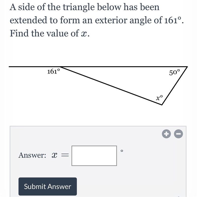 A side of the triangle below has been extended to form an exterior angle of 161°. Find-example-1