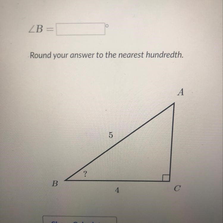 AngleB = Round your answer to the nearest hundredth. А 5 ? B С 4.-example-1