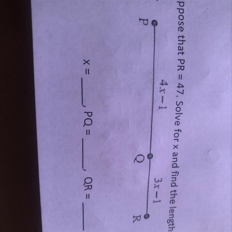 Suppose that PR=47. Solve for x and find the lengths of PQ, and QR. Please show all-example-1