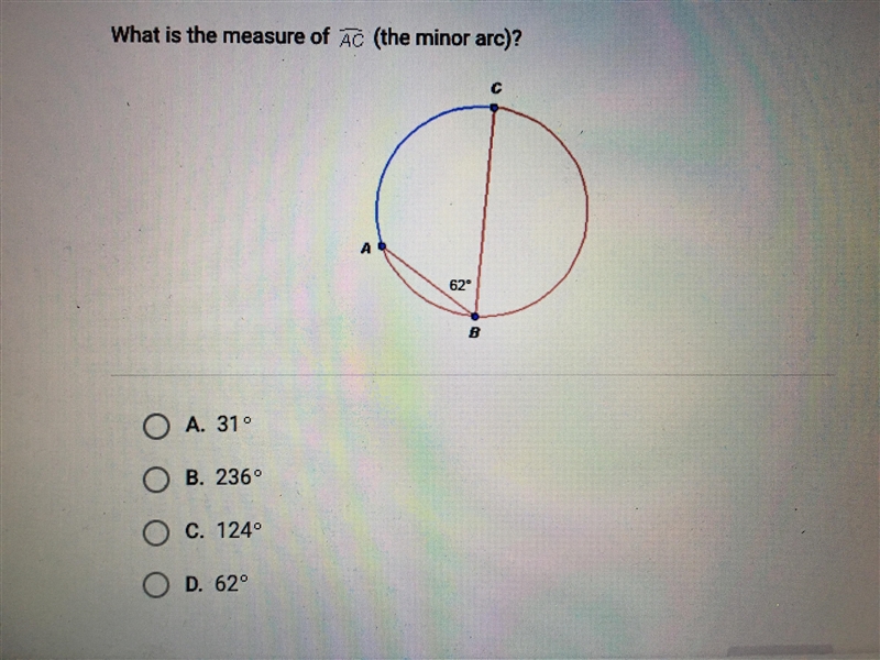 PLEASE HELP ASAP What is the measure of line AC (the minor arc) A. 31 B. 236 C. 124 D-example-1