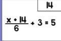 Need help plz x+14/6+3=5-example-1