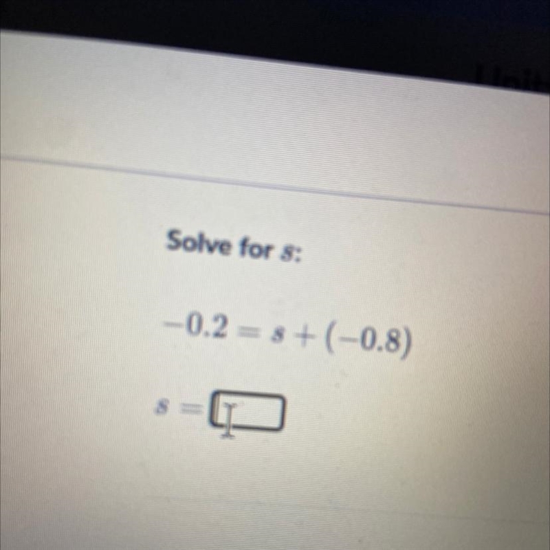 Solve for 8: -0.2 = 8 +(-0.8)-example-1