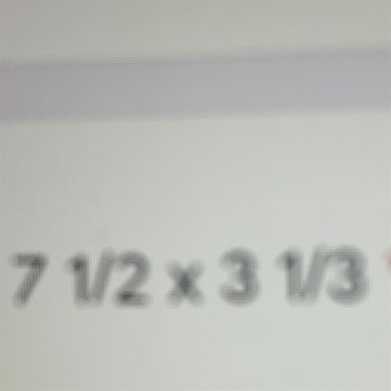 What is 7 1/2 x 3 1/3=?-example-1