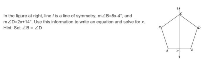 In the figure at right, line ​l​ is a line of symmetry, m∠B=8x-4°, and m∠D=2x+14°. Use-example-1